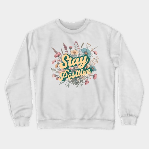 Stay Positive. Floral design Crewneck Sweatshirt by Apparels2022